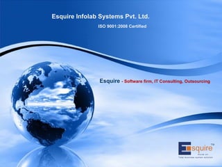 Esquire Infolab Systems Pvt. Ltd. ISO 9001:2008 Certified Esquire  - Software firm, IT Consulting, Outsourcing 