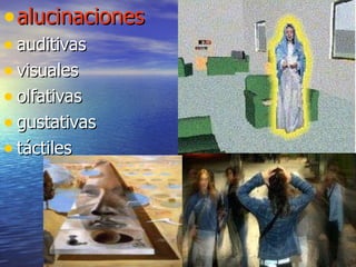 alucinaciones auditivas visuales olfativas  gustativas  táctiles  