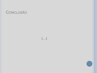 CONCLUSÃO




            (…)
 