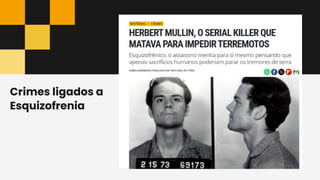 Crimes ligados a
Esquizofrenia
 