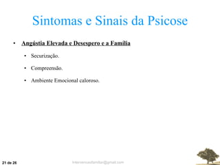 Sintomas e Sinais da Psicose Angústia Elevada e Desespero e a Família Securização. Compreensão. Ambiente Emocional caloroso.  de 26 