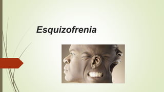 Esquizofrenia
 