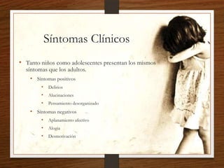 Síntomas Clínicos
• Tanto niños como adolescentes presentan los mismos
síntomas que los adultos.
• Síntomas positivos
• De...