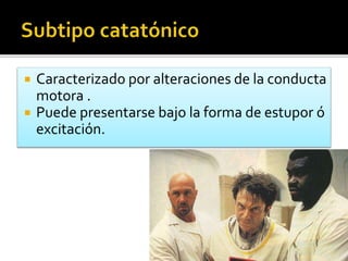  Caracterizado por alteraciones de la conducta
motora .
 Puede presentarse bajo la forma de estupor ó
excitación.
 