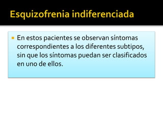  En estos pacientes se observan síntomas
correspondientes a los diferentes subtipos,
sin que los síntomas puedan ser clasificados
en uno de ellos.
 
