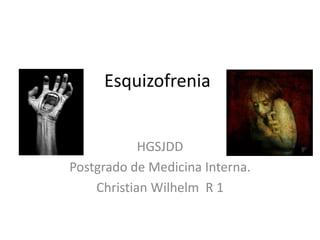 Esquizofrenia


            HGSJDD
Postgrado de Medicina Interna.
    Christian Wilhelm R 1
 