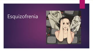Esquizofrenia
 