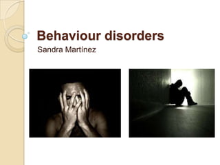 Behaviour disorders
Sandra Martínez

 