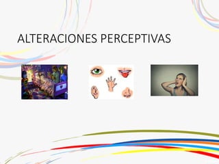 ALTERACIONES PERCEPTIVAS
 