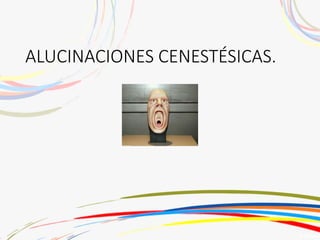 ALUCINACIONES CENESTÉSICAS.
 