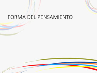 FORMA DEL PENSAMIENTO
 