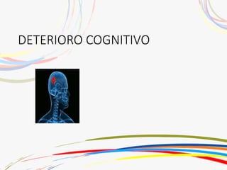 DETERIORO COGNITIVO
 