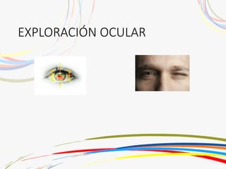 EXPLORACIÓN OCULAR
 