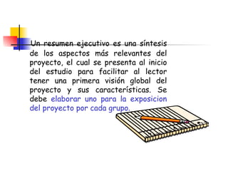 Un resumen ejecutivo es una síntesis de los aspectos más relevantes del proyecto, el cual se presenta al inicio del estudio para facilitar al lector tener una primera visión global del proyecto y sus características. Se debe  elaborar uno para la exposicion del proyecto por cada grupo. 