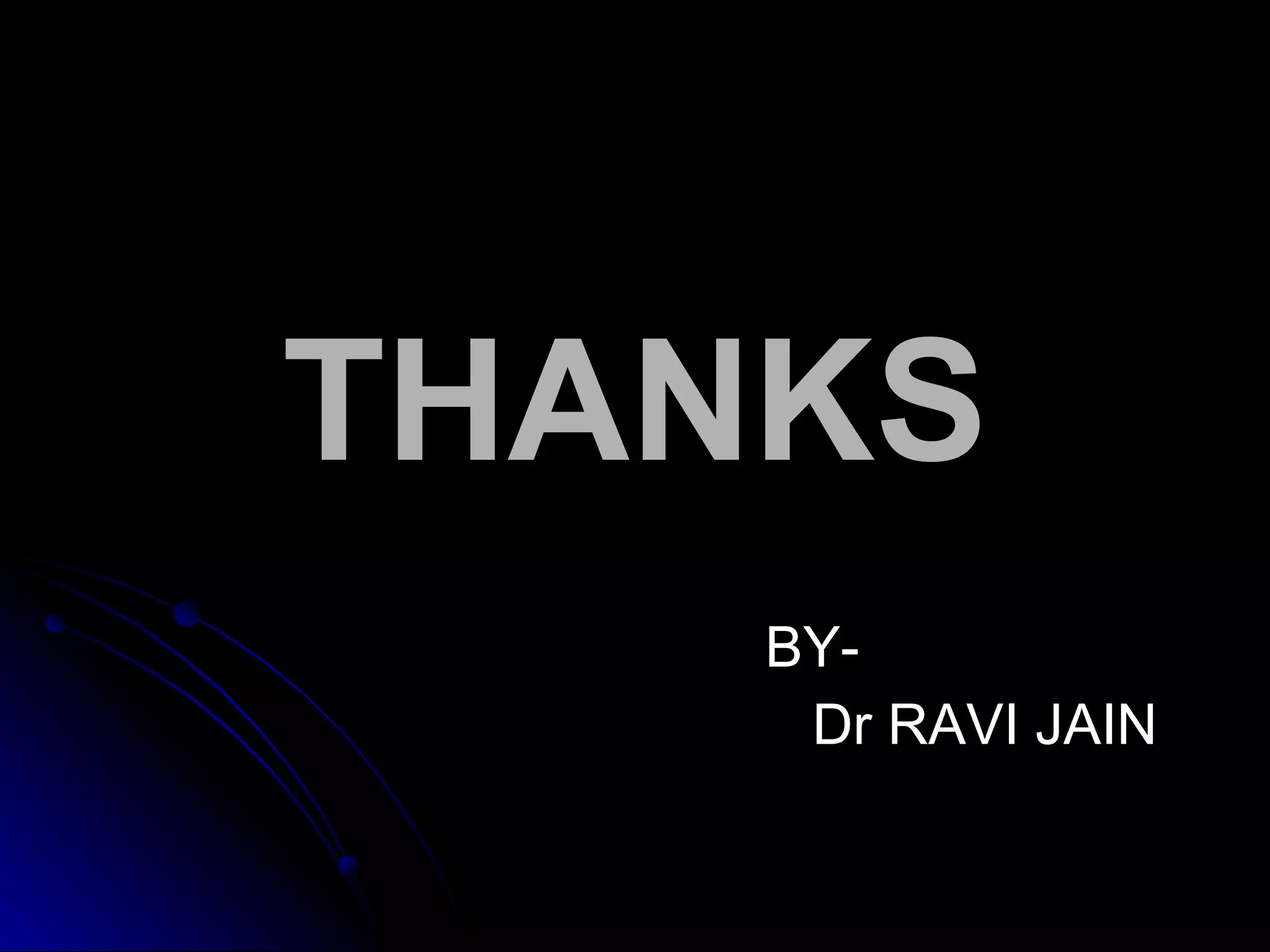 THANKS BY- Dr RAVI JAIN 