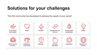 Solutions for your challenges
The ISO community has developed to address the needs of your sector!
 