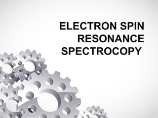 electron spin resonance spectroscopy presentation | PPTX