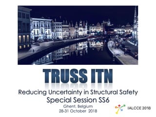 Reducing Uncertainty in Structural Safety
Special Session SS6
Ghent, Belgium
28-31 October 2018
 