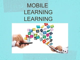 MOBILE
LEARNING
LEARNING
 