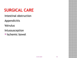 03/03/2025 36
SURGICAL CARE
Intestinal obstruction
Appendicitis
Volvulus
Intussusception
 Ischemic bowel
 