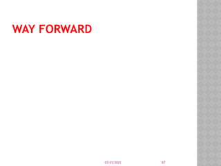 03/03/2025 67
WAY FORWARD
 