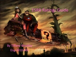 ESRB Ratings Guide By Tiffany Woolley Eng 2010-063 