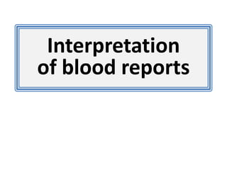 Interpretation
of blood reports
 