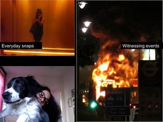 Everyday snaps Witnessing events
 