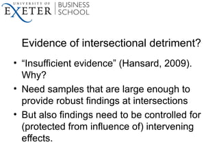 Evidence of intersectional detriment?
• “Insufficient evidence” (Hansard, 2009).
Why?
• Need samples that are large enough...