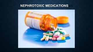 NEPHROTOXIC MEDICATIONS
 