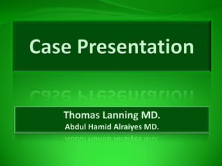Thomas Lanning MD.
Abdul Hamid Alraiyes MD.