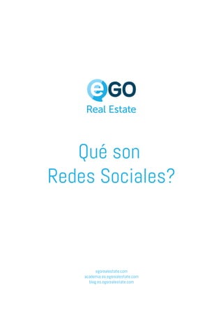 Qué son
Redes Sociales?
egorealestate.com
academia.es.egorealestate.com
blog.es.egorealestate.com
 