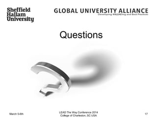 QuestionsQuestions
March 5-6th
LEAD The Way Conference 2014
College of Charleston, SC USA
17
 