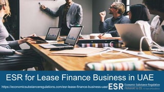 ESR for Lease Finance Business in UAE
https://economicsubstanceregulations.com/esr-lease-finance-business-uae/
 