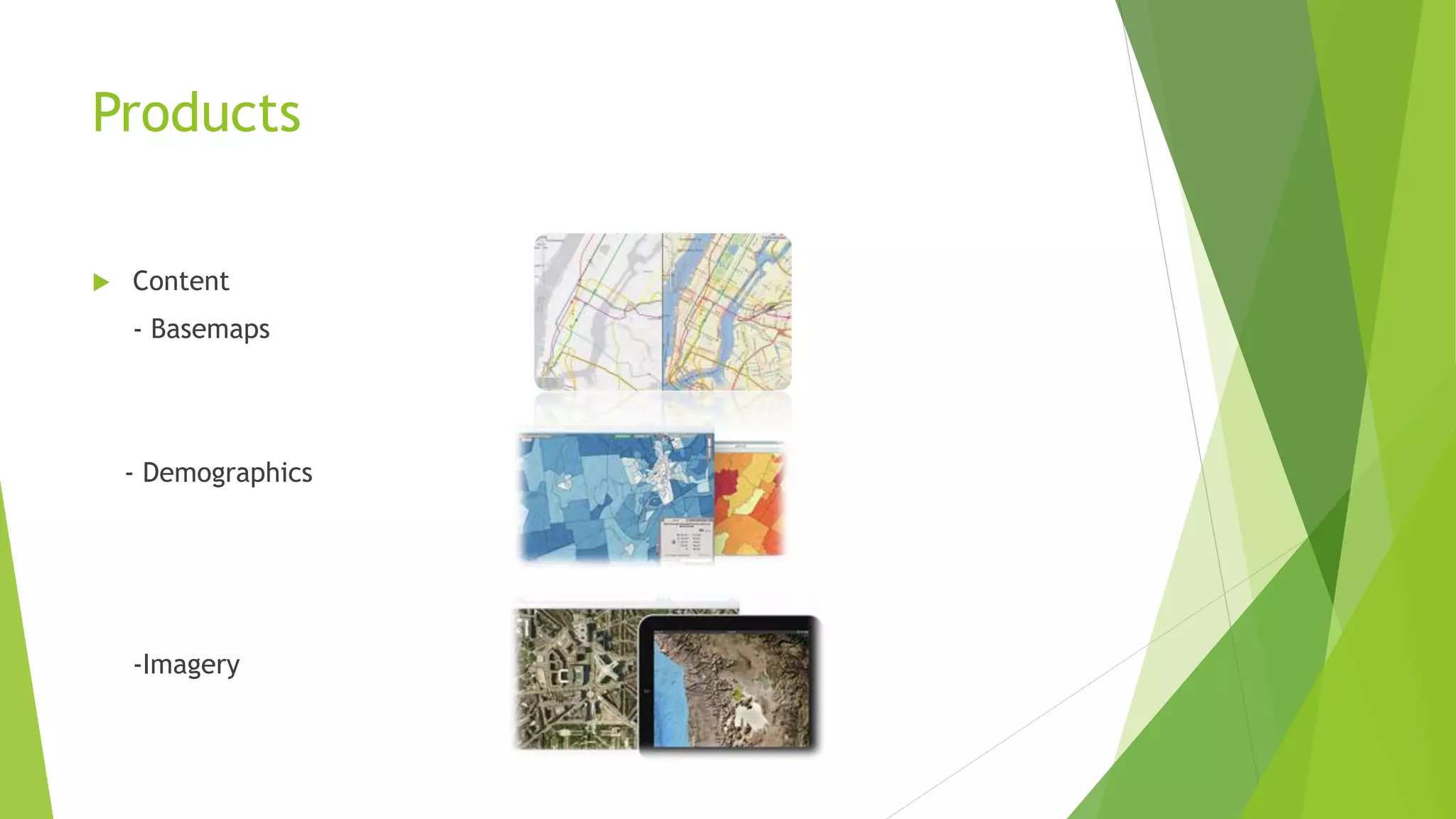 Products
 Content
- Basemaps
- Demographics
-Imagery
 