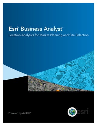 Esri®
Business Analyst™
Location Analytics for Market Planning and Site Selection
Powered by ArcGIS®
 