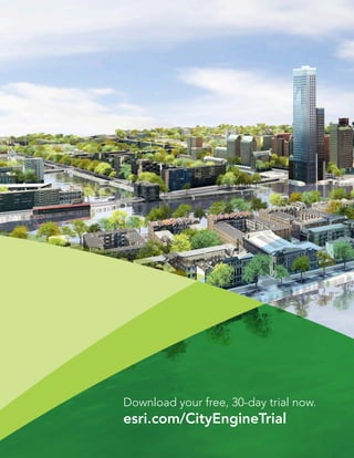 Download your free, 30-day trial now.
esri.com/CityEngineTrial
 
