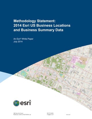 Methodology Statement:
2014 Esri US Business Locations
and Business Summary Data
An Esri®
White Paper
July 2014
 
