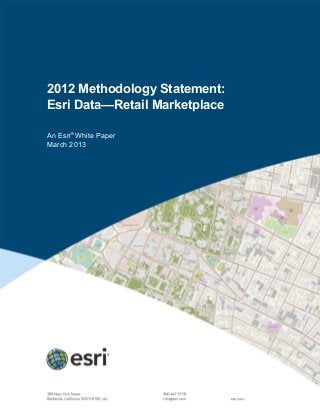 2012 Methodology Statement:
Esri Data—Retail Marketplace
An Esri®
White Paper
March 2013
 