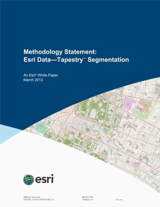 Methodology Statement:
Esri Data—Tapestry™
Segmentation
An Esri®
White Paper
March 2013
 