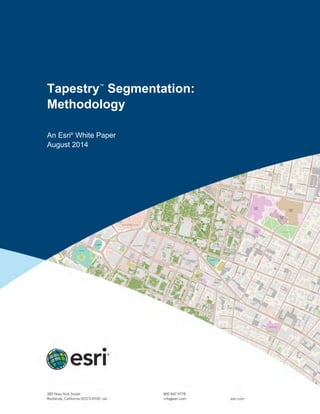 Tapestry™
Segmentation:
Methodology
An Esri®
White Paper
August 2014
 