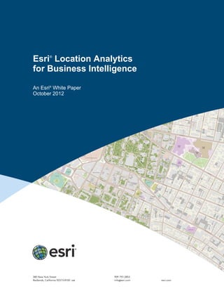 Esri®
Location Analytics
for Business Intelligence
An Esri®
White Paper
October 2012
 