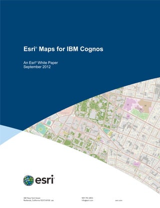 Esri®
Maps for IBM Cognos
An Esri®
White Paper
September 2012
 