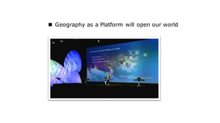  Geography as a Platform will open our world
 