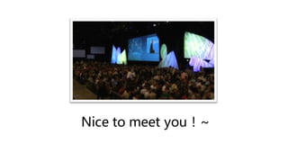 Nice to meet you！~
 