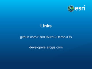 Links
github.com/Esri/OAuth2-Demo-iOS
developers.arcgis.com

 