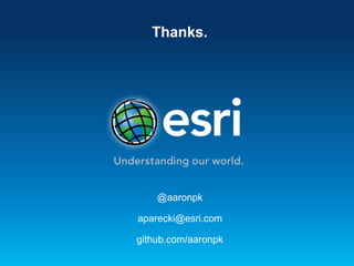Thanks.

@aaronpk
aparecki@esri.com
github.com/aaronpk

 