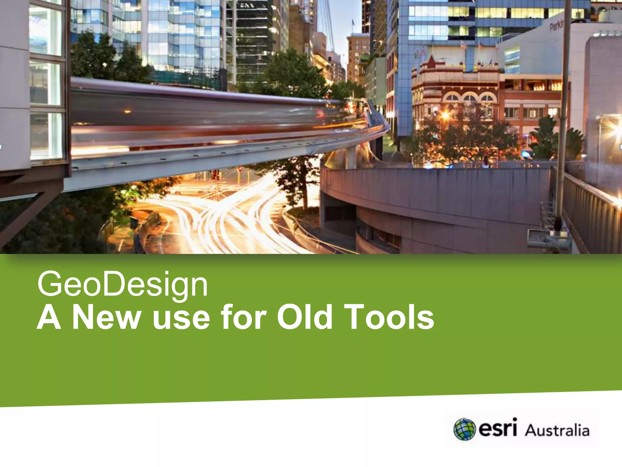 GeoDesign
A New use for Old Tools
 