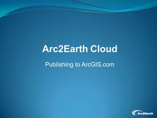 Arc2EarthCloud Publishing to ArcGIS.com 