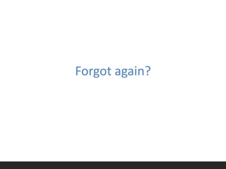 Forgot again?
 